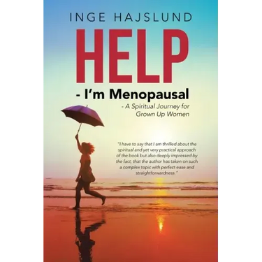 Help - I'm Menopausal: - A Spiritual Journey for Grown Up Women