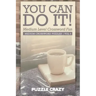 You Can Do It! Medium Level Crossword Fun Vol 4: Medium Crossword Puzzles
