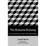 The Outcome Economy: How the Industrial Internet of Things is Transforming Every Business