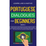 Portuguese Dialogues for Beginners Book 2: Over 100 Daily Used Phrases & Short Stories to Learn Portuguese in Your Car. Have Fun and Grow Your Vocabul