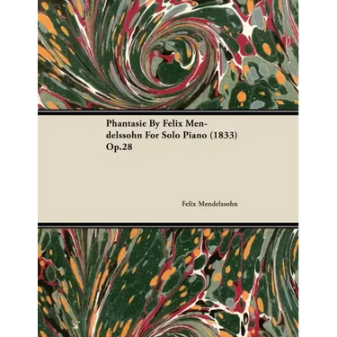 Phantasie by Felix Mendelssohn for Solo Piano (1833) Op.28