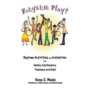 Rhythm Play!: Rhythm Activities and Initiatives for Adults, Facilitators, Teachers, & Kids!