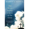 The Seven Sayings of Jesus on the Cross: Their Circumstances and Meaning