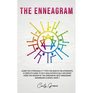 The Enneagram: Learn the 9 Personality Types for Healthy Relationships; a Complete Guide to Self-Realization & Self-Discovery Using t