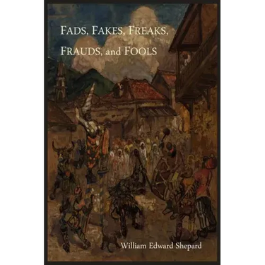 Fads, Fakes, Freaks, Frauds, and Fools