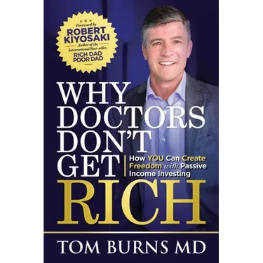 Why Doctors Don't Get Rich: How YOU Can Create Freedom with Passive Income Investing