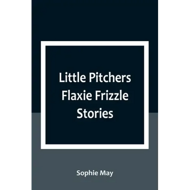 Little Pitchers Flaxie Frizzle Stories
