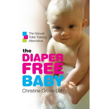 The Diaper-Free Baby: The Natural Toilet Training Alternative