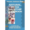 Natural Detox Smoothie Cookbook: 35 Detox for Weightloss Recipes to Keep You Healthy