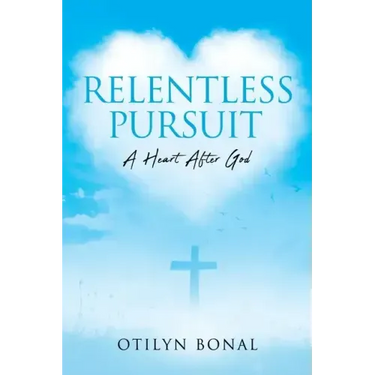Relentless Pursuit: A Heart After God