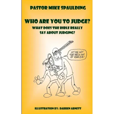 Who Are You To Judge?: What Does The Bible Really Say About Judging?