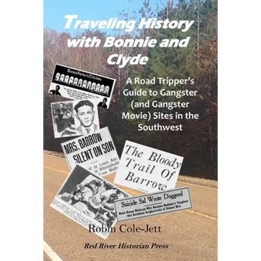 Traveling History With Bonnie and Clyde: A Road Tripper's Guide to Gangster (and Gangster Movie) Sites in the Southwest