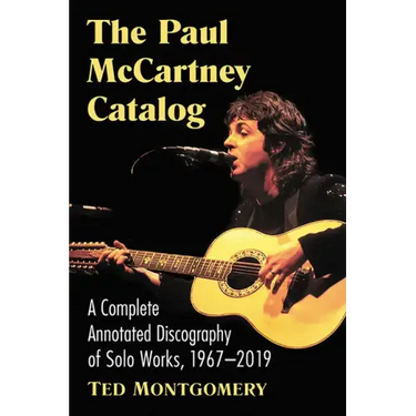 The Paul McCartney Catalog: A Complete Annotated Discography of Solo Works, 1967-2019