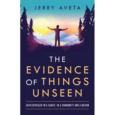 The Evidence of Things Unseen: Faith Revealed in a Family, in a Community and a Nation