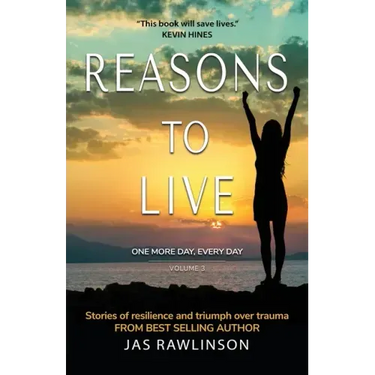 Reasons to Live One More Day, Every Day: Stories of Resilience and Triumph over Trauma