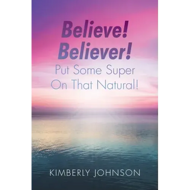 Believe! Believer! Put Some Super On That Natural!