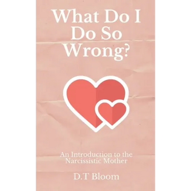 What Do I Do So Wrong?: An Introduction to the Narcissistic Mother