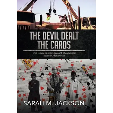 The Devil Dealt The Cards: One female soldier's account of combined action in Afghanistan