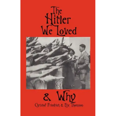 The Hitler We Loved & Why