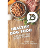 Healthy Dog Food Cookbook for Every Owner: Dog Food Recipes to Keep Your Pet Living Longer