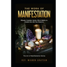 The Work of Manifestation: Rituals, Crystals, Herbs Oils & Baths to Create the Life You Deserve
