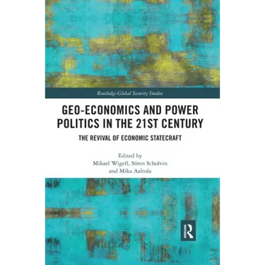 Geo-Economics and Power Politics in the 21st Century: The Revival of Economic Statecraft