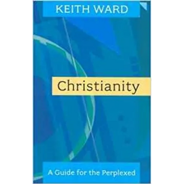 Christianity: A Guide for the Perplexed. Keith Ward