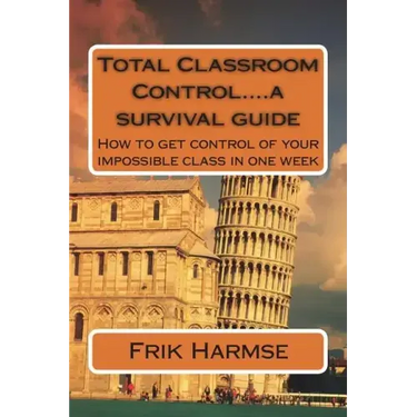Total Classroom Control....a survival guide: How to get control of your impossible class in one week