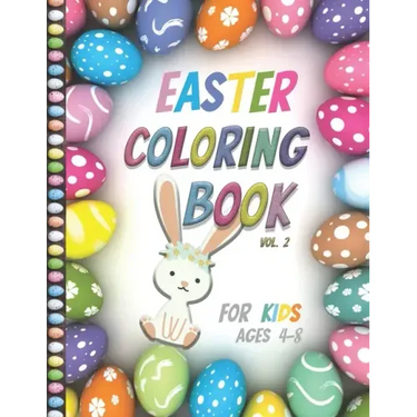 Easter Coloring Book For Kids Ages 4-8: Vol2- Big Fun Coloring Book With Bunny, Eggs, Springtime Designs For Toddlers and Preschoolers, Easter Journal