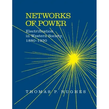 Networks of Power: Electrification in Western Society, 1880-1930 (Revised)