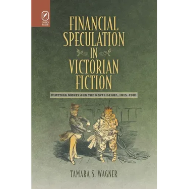 Financial Speculation in Victorian Fiction: Plotting Money and the Novel Genre, 1815-1901