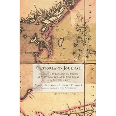 Castorland Journal: An Account of the Exploration and Settlement of New York State by French Émigrés in the Years 1793 to 1797