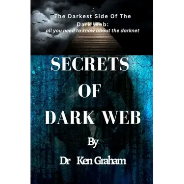 Secrets of Dark Web: The Darkest Side Of The Dark Web: All you need to know about the darknet