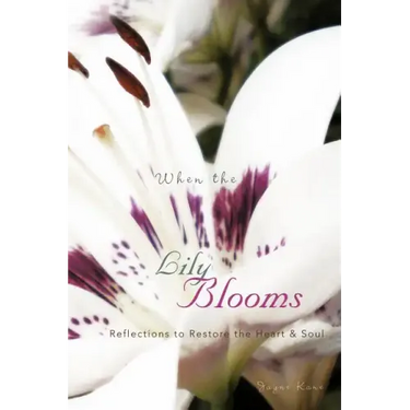 When the Lily Blooms: Reflections to Restore the Heart and Soul