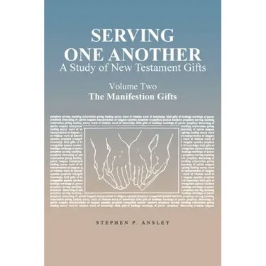 Serving One Another: A Study of New Testament Gifts: Volume Two: The Manifestation Gifts
