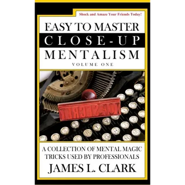 Easy to Master Close-Up Mentalism: A Collection of Mental Magic Tricks Used by Professionals