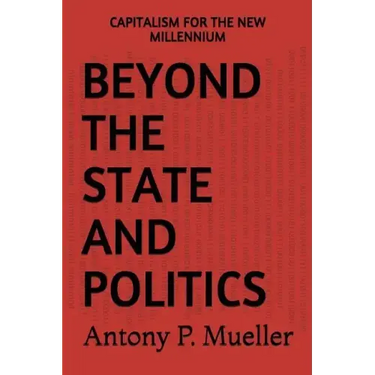 Beyond the State and Politics: Capitalism for the New Millennium