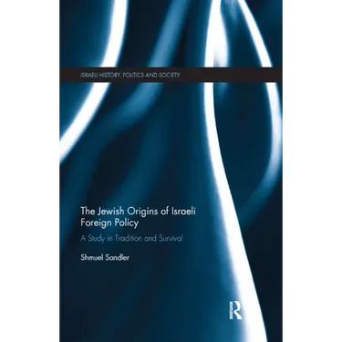The Jewish Origins of Israeli Foreign Policy: A Study in Tradition and Survival