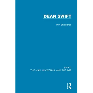 Swift: The Man, his Works, and the Age: Volume Three: Dean Swift