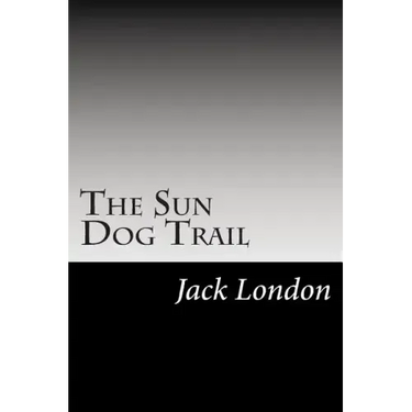 The Sun Dog Trail: (Jack London Classics Collection)