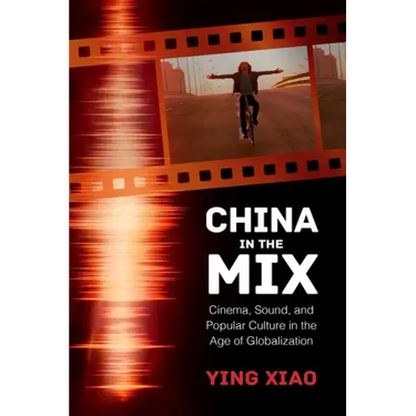China in the Mix: Cinema, Sound, and Popular Culture in the Age of Globalization