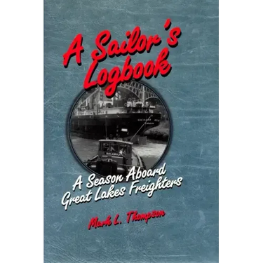 A Sailor's Logbook: A Season Aboard Great Lakes Freighters