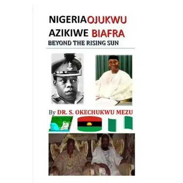 Nigeria Ojukwu Azikiwe Biafra Beyond the Rising Sun