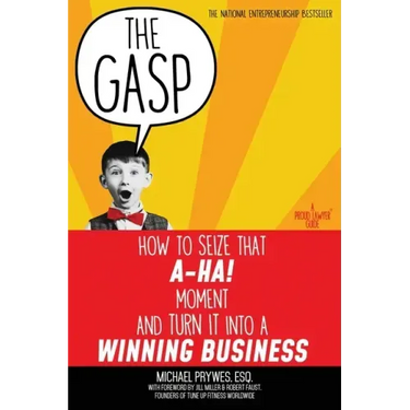 The Gasp: How to Seize That A-Ha! Moment and Turn It Into a Winning Business