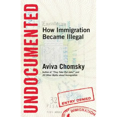 Undocumented: How Immigration Became Illegal