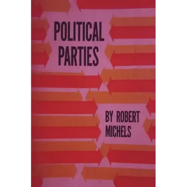 Political Parties: A Sociological Study of the Oligarchial Tendencies of Modern Democracy