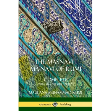 The Masnavi I Ma'navi of Rumi: Complete (Persian and Sufi Poetry)