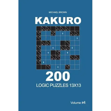 Kakuro - 200 Logic Puzzles 13x13 (Volume 4)