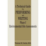 A Technical Guide for Performing and Writing Phase I Environmental Site Assessments