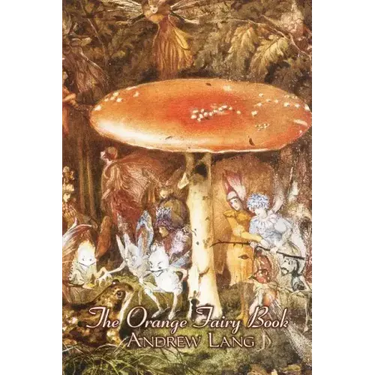 The Orange Fairy Book by Andrew Lang, Fiction, Fairy Tales, Folk Tales, Legends & Mythology